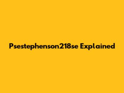 Psestephenson218se Explained