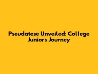 Pseudatese Unveiled: College Junior's Journey