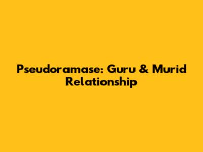 Pseudoramase: Guru & Murid Relationship