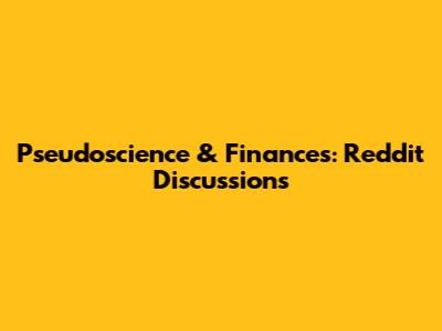 Pseudoscience & Finances: Reddit Discussions
