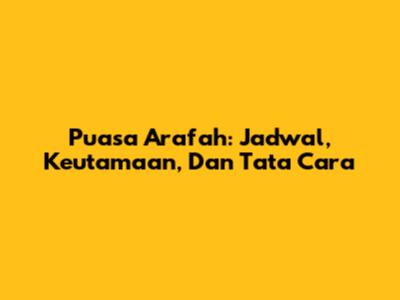 Puasa Arafah: Jadwal, Keutamaan, Dan Tata Cara