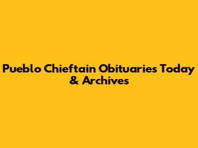 Pueblo Chieftain Obituaries Today & Archives
