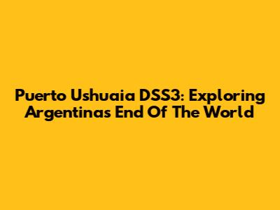 Puerto Ushuaia DSS3: Exploring Argentina's End Of The World