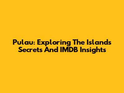 Pulau: Exploring The Island's Secrets And IMDB Insights