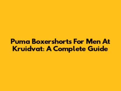 Puma Boxershorts For Men At Kruidvat: A Complete Guide