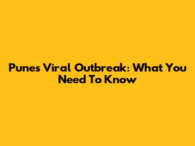 Pune's Viral Outbreak: What You Need To Know
