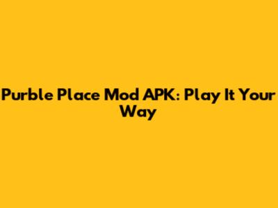 Purble Place Mod APK: Play It Your Way