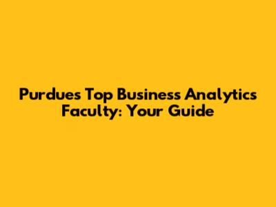 Purdue's Top Business Analytics Faculty: Your Guide