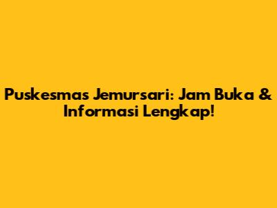 Puskesmas Jemursari: Jam Buka & Informasi Lengkap!