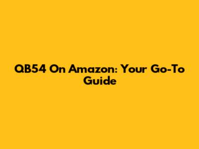 QB54 On Amazon: Your Go-To Guide