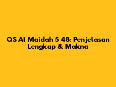 QS Al Maidah 5 48: Penjelasan Lengkap & Makna