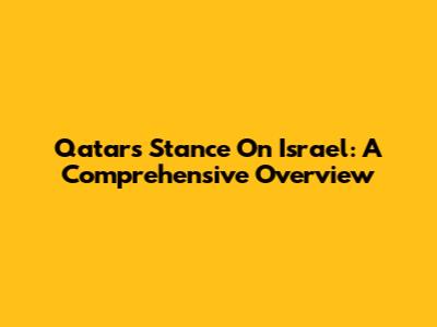 Qatar's Stance On Israel: A Comprehensive Overview