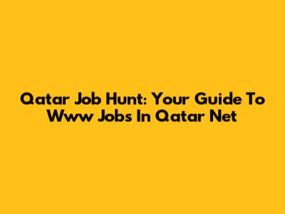 Qatar Job Hunt: Your Guide To Www Jobs In Qatar Net