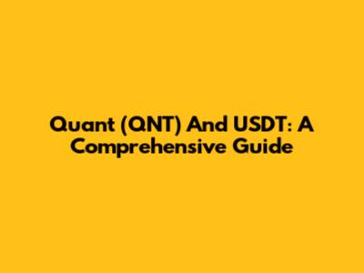 Quant (QNT) And USDT: A Comprehensive Guide