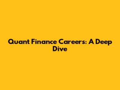 Quant Finance Careers: A Deep Dive