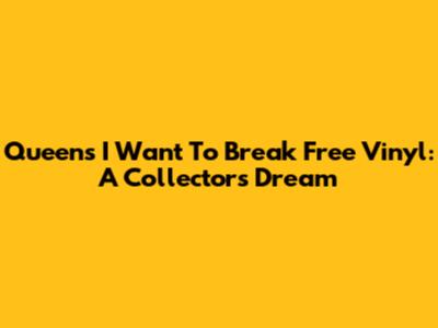 Queen's "I Want To Break Free" Vinyl: A Collector's Dream