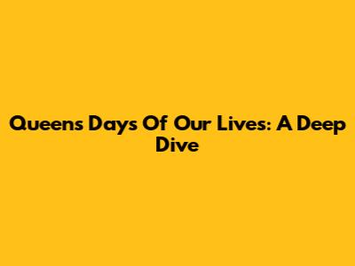 Queen's 'Days Of Our Lives': A Deep Dive