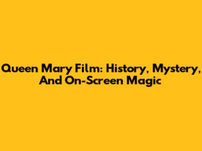 Queen Mary Film: History, Mystery, And On-Screen Magic