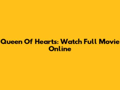 Queen Of Hearts: Watch Full Movie Online