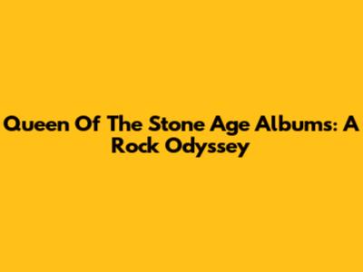 Queen Of The Stone Age Albums: A Rock Odyssey
