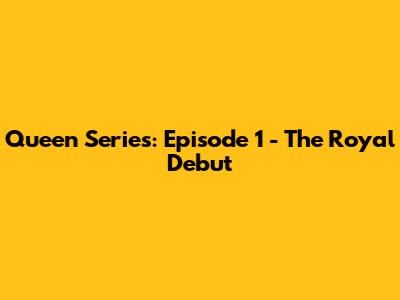 Queen Series: Episode 1 - The Royal Debut