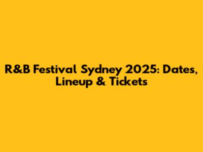 R&B Festival Sydney 2025: Dates, Lineup & Tickets