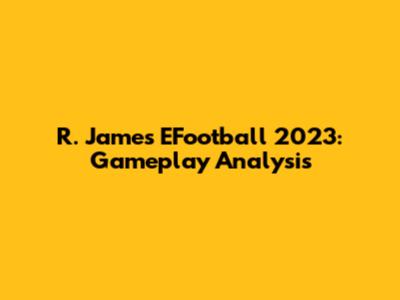 R. James EFootball 2023: Gameplay Analysis