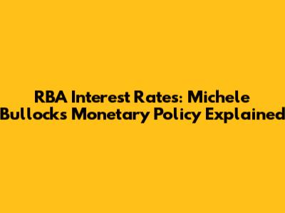 RBA Interest Rates: Michele Bullock's Monetary Policy Explained