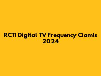 RCTI Digital TV Frequency Ciamis 2024