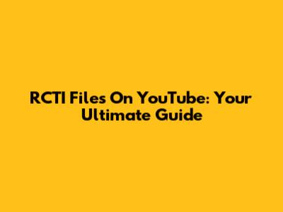 RCTI Files On YouTube: Your Ultimate Guide