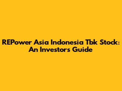 REPower Asia Indonesia Tbk Stock: An Investor's Guide