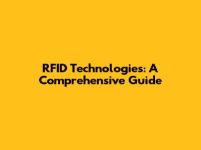 RFID Technologies: A Comprehensive Guide