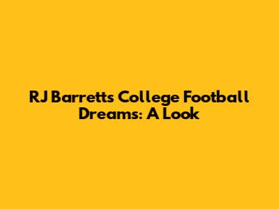 RJ Barrett's College Football Dreams: A Look