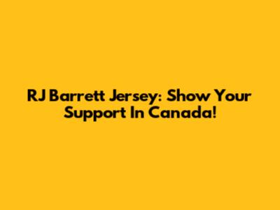 RJ Barrett Jersey: Show Your Support In Canada!