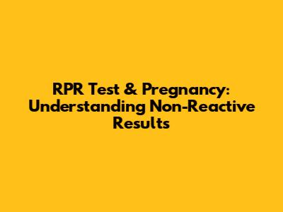 RPR Test & Pregnancy: Understanding Non-Reactive Results
