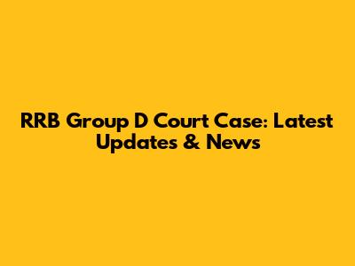 RRB Group D Court Case: Latest Updates & News