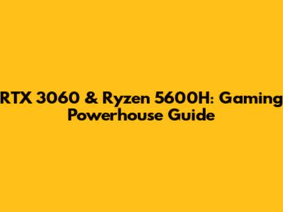 RTX 3060 & Ryzen 5600H: Gaming Powerhouse Guide