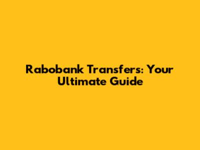 Rabobank Transfers: Your Ultimate Guide