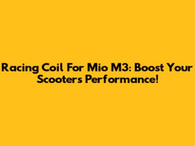 Racing Coil For Mio M3: Boost Your Scooter's Performance!