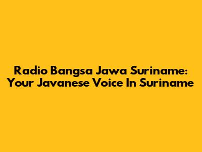 Radio Bangsa Jawa Suriname: Your Javanese Voice In Suriname