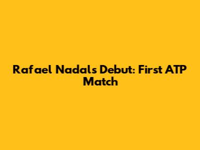 Rafael Nadal's Debut: First ATP Match