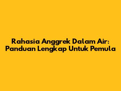 Rahasia Anggrek Dalam Air: Panduan Lengkap Untuk Pemula