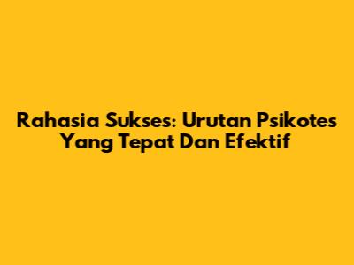 Rahasia Sukses: Urutan Psikotes Yang Tepat Dan Efektif