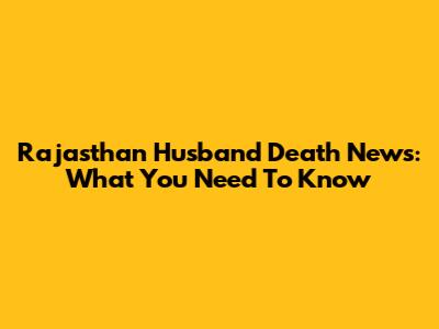 Rajasthan Husband Death News: What You Need To Know