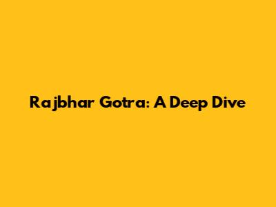 Rajbhar Gotra: A Deep Dive