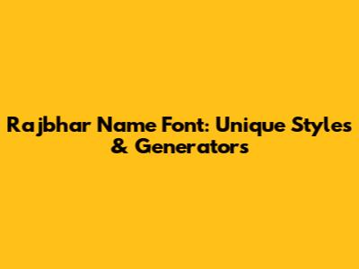 Rajbhar Name Font: Unique Styles & Generators