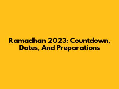 Ramadhan 2023: Countdown, Dates, And Preparations