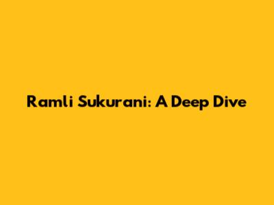 Ramli Sukurani: A Deep Dive