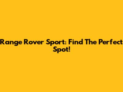 Range Rover Sport: Find The Perfect Spot!