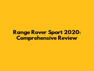 Range Rover Sport 2020: Comprehensive Review